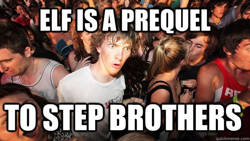 ELf is a prequel to step brothers  Sudden Clarity Clarence