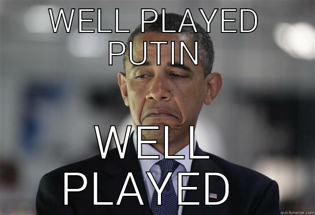 WELL PLAYED PUTIN WELL PLAYED  Misc