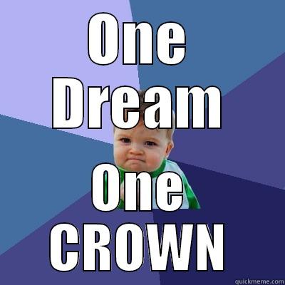 ONE DREAM ONE CROWN Success Kid