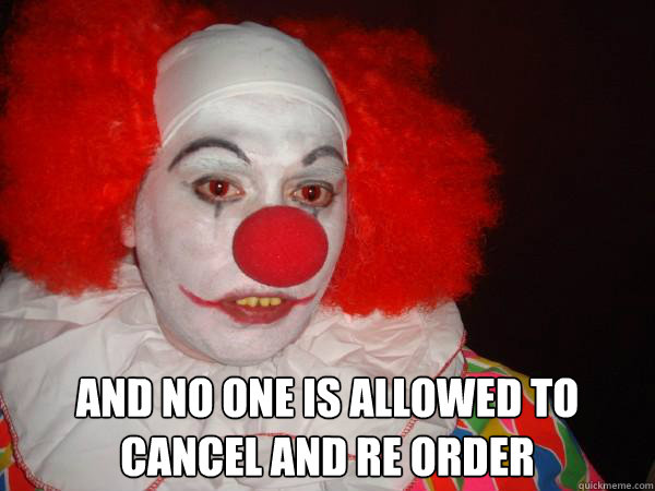 and no one is allowed to cancel and re order
 -  and no one is allowed to cancel and re order
  Douchebag Paul Christoforo