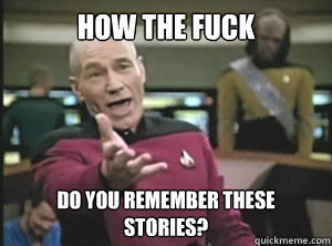 how the fuck Do you remember these stories?  Annoyed picard about shitty watercolor and karmanaut