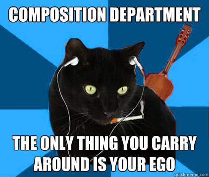 Composition department the only thing you carry around is your ego  Socially Awkward Berklee Cat