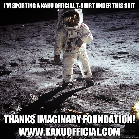 I'm sporting a Kaku official T-SHIRT UNDER THIS SUIT THANKS IMAGINARY FOUNDATION!
WWW.KAKUOFFICIAL.COM  Buzz Aldrin