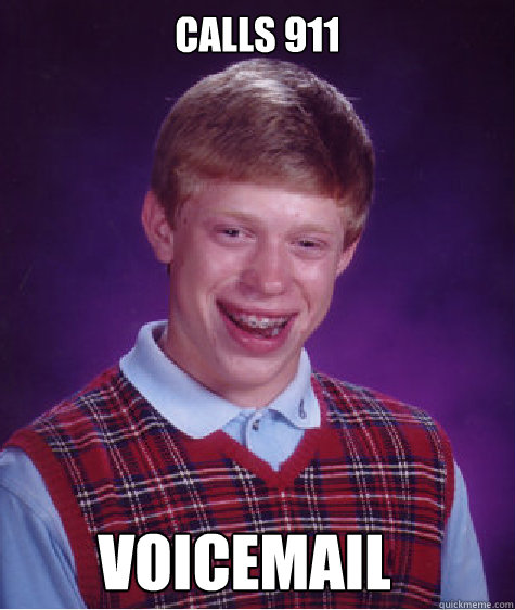 Calls 911 Voicemail  Bad Luck Brian
