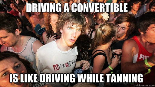 Driving a convertible is like driving while tanning  Sudden Clarity Clarence