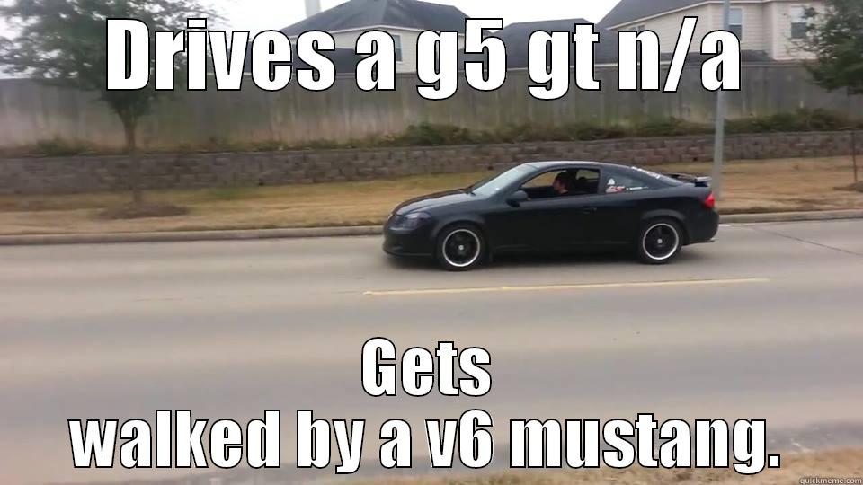 DRIVES A G5 GT N/A GETS WALKED BY A V6 MUSTANG. Misc