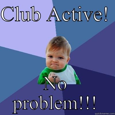 CLUB ACTIVE!  NO PROBLEM!!! Success Kid