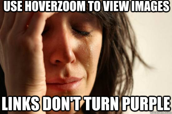 Use Hoverzoom to view images links don't turn purple  First World Problems