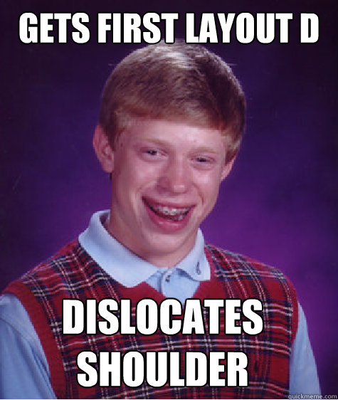 Gets first Layout D Dislocates Shoulder   Bad Luck Brian