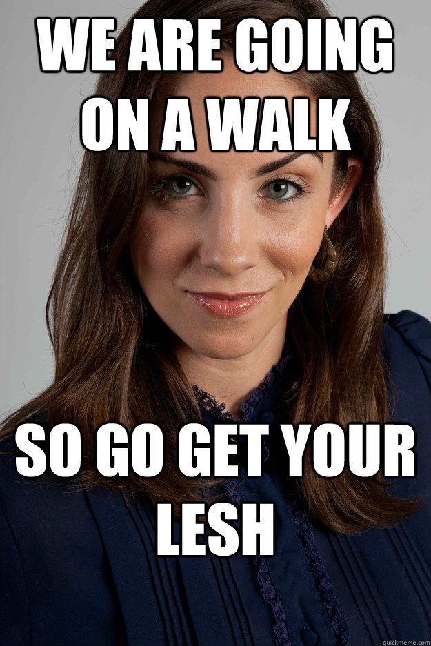 we are going on a walk so go get your lesh - we are going on a walk so go get your lesh  Dominating Danessa