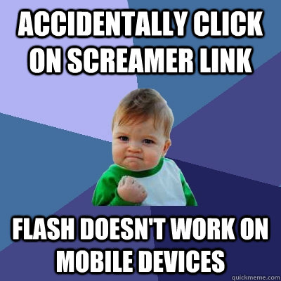 accidentally click on screamer link flash doesn't work on mobile devices  Success Kid