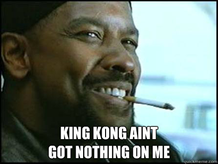  KING KONG AINT 
GOT NOTHING ON ME -  KING KONG AINT 
GOT NOTHING ON ME  Mah Nigga Denzel