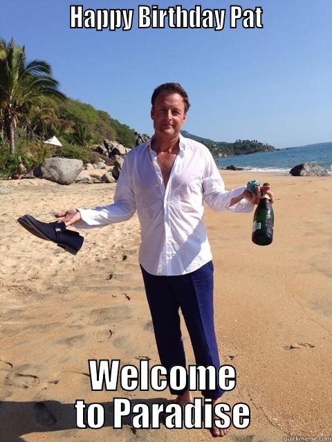             HAPPY BIRTHDAY PAT            WELCOME TO PARADISE Misc