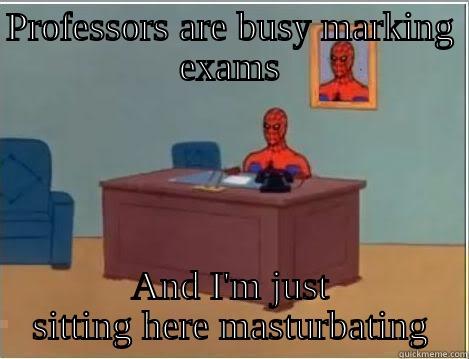 PROFESSORS ARE BUSY MARKING EXAMS AND I'M JUST SITTING HERE MASTURBATING Spiderman Desk