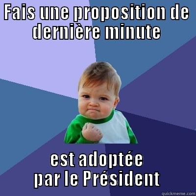 FAIS UNE PROPOSITION DE DERNIÈRE MINUTE EST ADOPTÉE PAR LE PRÉSIDENT Success Kid
