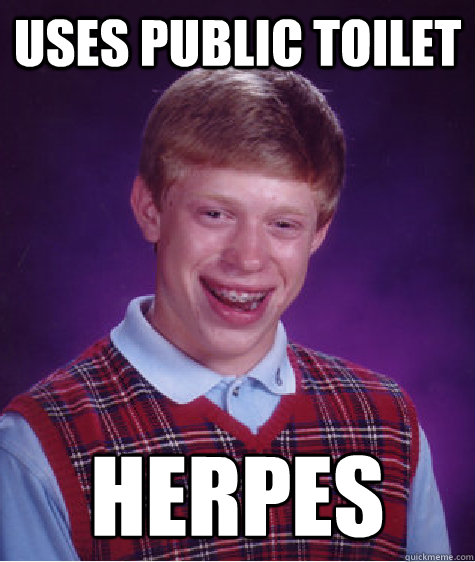 Uses public toilet herpes  Bad Luck Brian