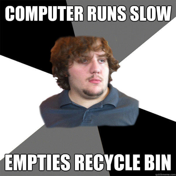 Computer Runs Slow Empties recycle bin - Computer Runs Slow Empties recycle bin  Family Tech Support Guy