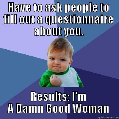 neeeeee lkji - HAVE TO ASK PEOPLE TO FILL OUT A QUESTIONNAIRE ABOUT YOU. RESULTS: I'M A DAMN GOOD WOMAN Success Kid