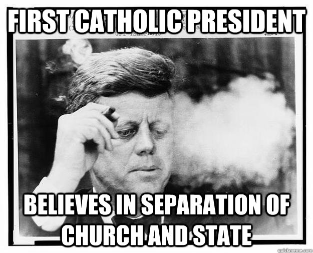 First Catholic President Believes in Separation of Church and State - First Catholic President Believes in Separation of Church and State  Good Guy JFK