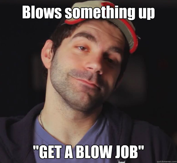 Blows something up 