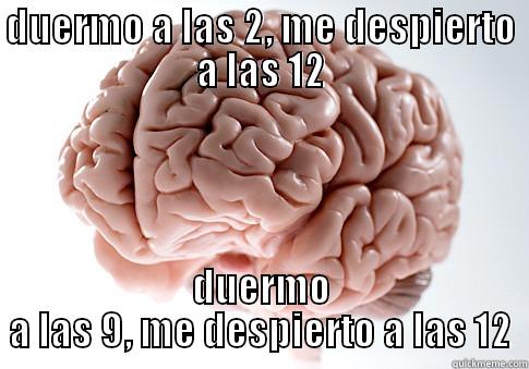 DUERMO A LAS 2, ME DESPIERTO A LAS 12 DUERMO A LAS 9, ME DESPIERTO A LAS 12 Scumbag Brain