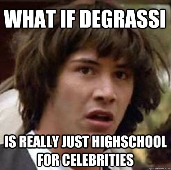 what if degrassi is really just highschool for celebrities  conspiracy keanu