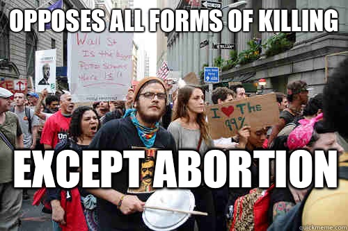 Opposes all forms of killing Except abortion  Liberal logic meme