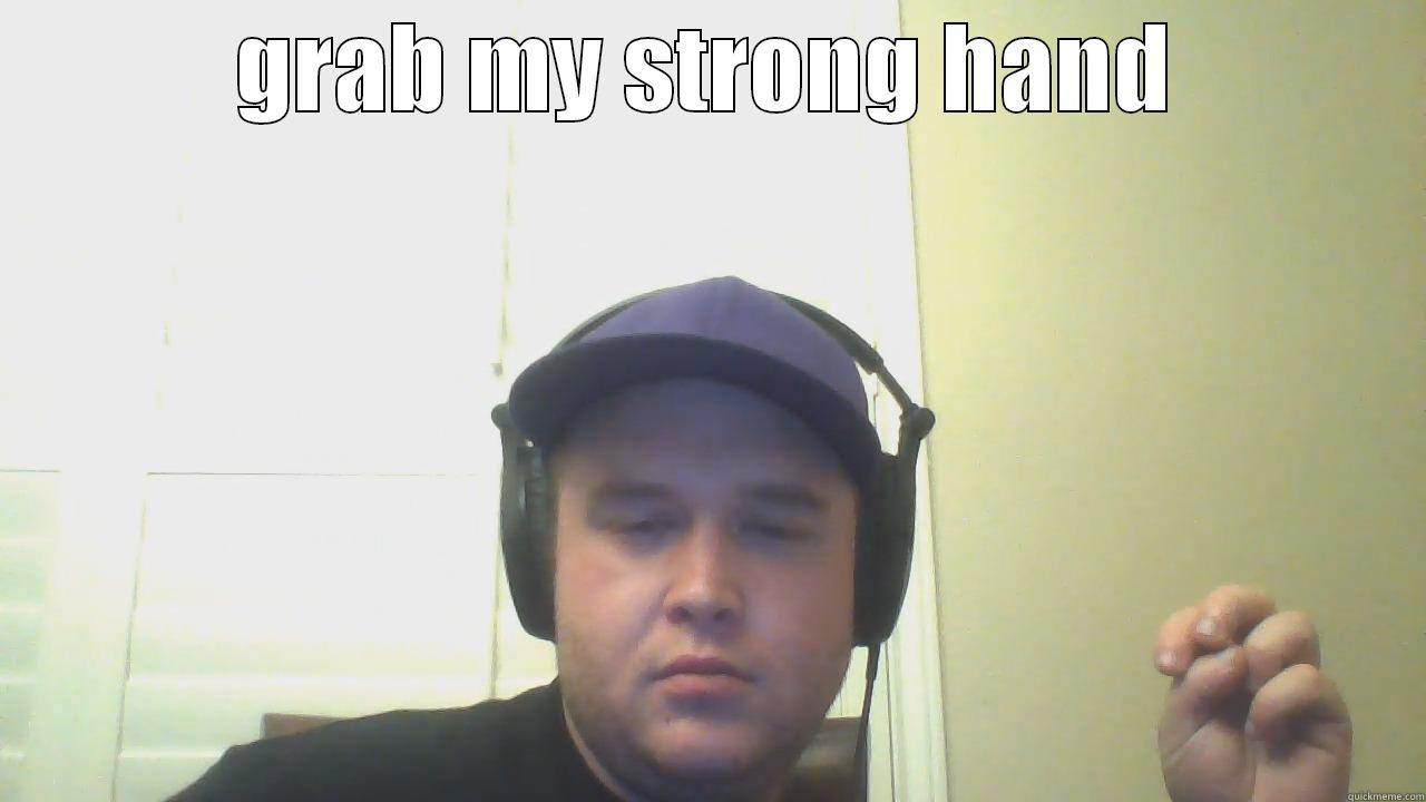 GRAB MY STRONG HAND  Misc