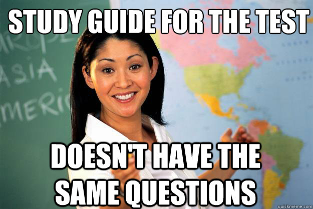 Study guide for the test
 doesn't have the same questions  Unhelpful High School Teacher