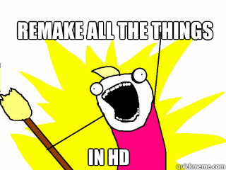 REMAke all the things in HD  All The Things