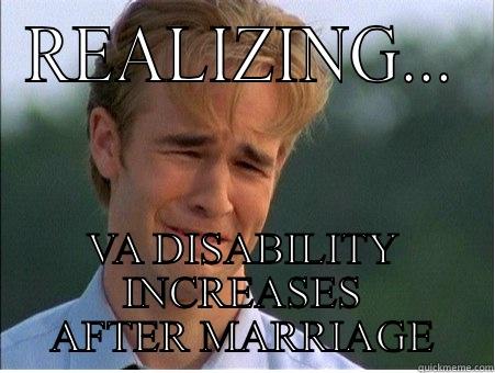 REALIZING... VA DISABILITY INCREASES AFTER MARRIAGE 1990s Problems