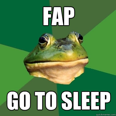 Fap go to sleep  Foul Bachelor Frog