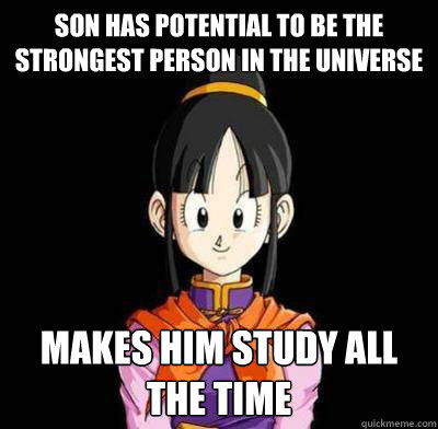 Son has potential to be the strongest person in the universe makes him study all the time  Chi-Chi