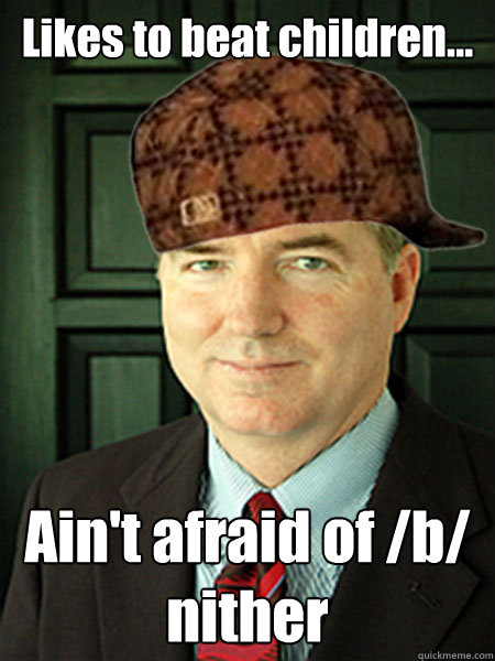Likes to beat children... Ain't afraid of /b/ nither  Scumbag Judge William Adams