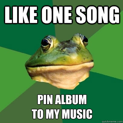 LIKE ONE SONG PIN ALBUM
TO MY MUSIC  Foul Bachelor Frog