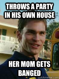Throws a party in his own house her mom gets banged  Stifler