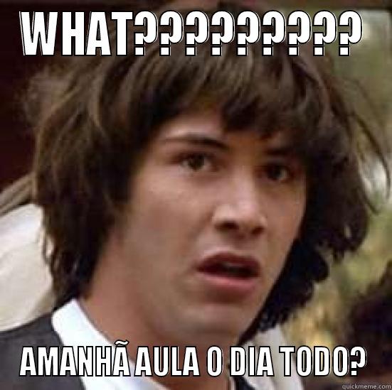 WHAT????????? AMANHÃ AULA O DIA TODO? conspiracy keanu