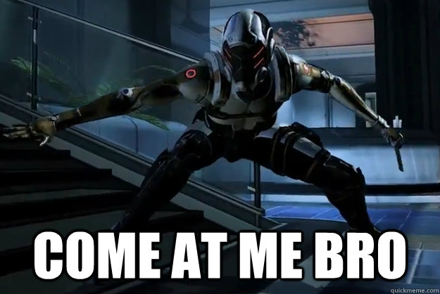  Come at me Bro -  Come at me Bro  Phantom Mass effect troll