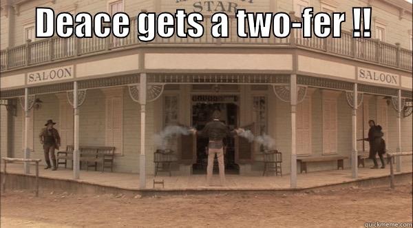      DEACE GETS A TWO-FER !!        Misc