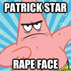 PATRICK STAR RAPE FACE  
