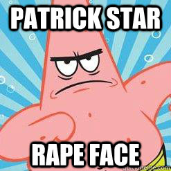 PATRICK STAR RAPE FACE  angry patrick star