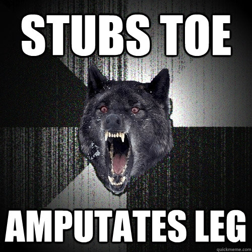 Stubs toe Amputates leg  Insanity Wolf