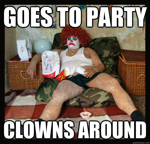 Goes to party  Clowns around  
