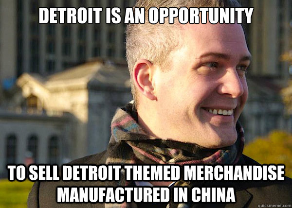 detroit is an opportunity to sell detroit themed merchandise manufactured in china  White Entrepreneurial Guy
