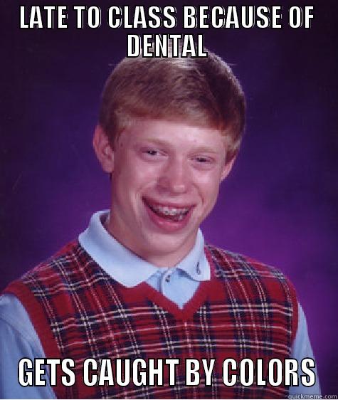 LATE TO CLASS BECAUSE OF DENTAL GETS CAUGHT BY COLORS Bad Luck Brian