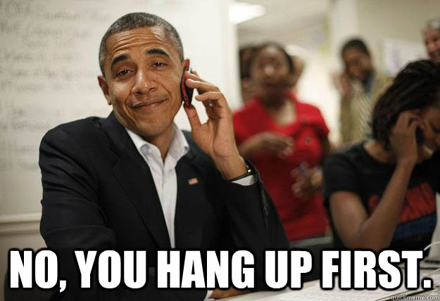  No, you hang up first. -  No, you hang up first.  Lovey Dovey Obama