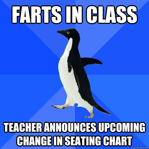 Farts in class teacher announces upcoming change in seating chart  Socially Awkward Penguin