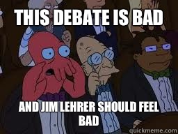 This debate is bad and Jim Lehrer should feel bad  Zoidberg