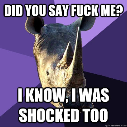 did you say fuck me? i know, i was shocked too  Sexually Oblivious Rhino