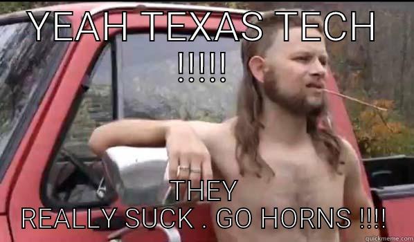YEAH TEXAS TECH  THEY REALLY SUCK . GO HORNS !!!! Almost Politically Correct Redneck